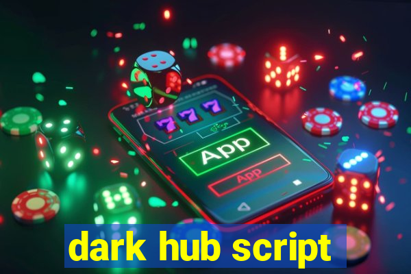 dark hub script